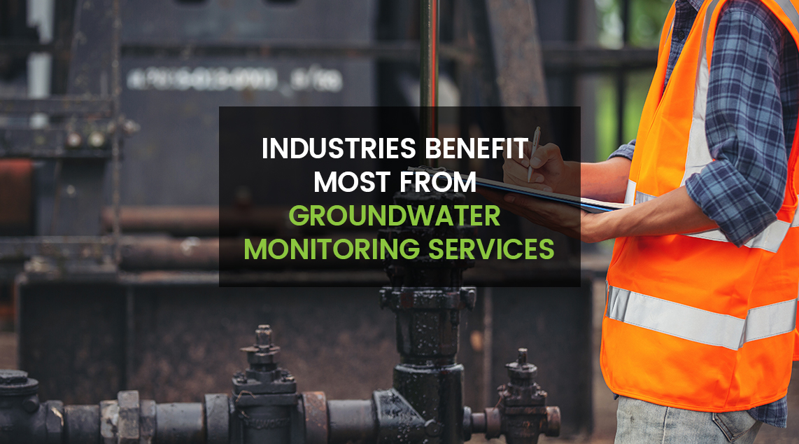 What Industries Benefit Most from Groundwater Monitoring Services?